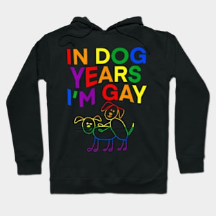 In Dog Years I'm Gay  LGBT Pride Hoodie